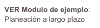 VER Modulo de ejemplo:
Planeación a largo plazo
